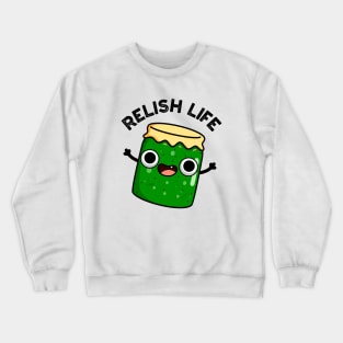 Relish Life Funny Food Pun Crewneck Sweatshirt